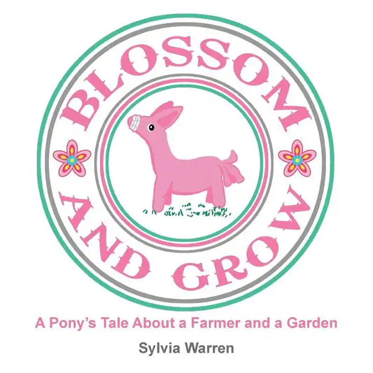 Blossom and Grow: A Pony's Tale About a Farmer and a Garden - Paperback