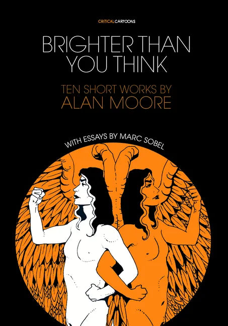 Brighter Than You Think: 10 Short Works by Alan Moore: With Critical Essays by Marc Sobel - Paperback