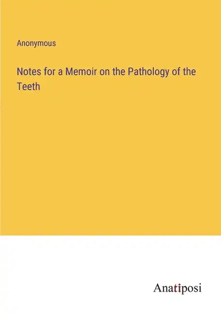 Notes for a Memoir on the Pathology of the Teeth - Paperback