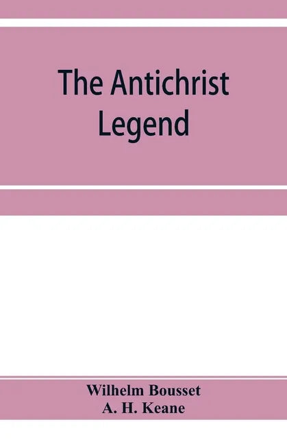 The Antichrist legend; a chapter in Christian and Jewish folklore, Englished from the German of W. Bousset, with a prologue on the Babylonian dragon m - Paperback