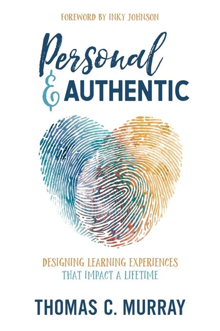 Personal & Authentic: Designing Learning Experiences That Impact a Lifetime - Paperback
