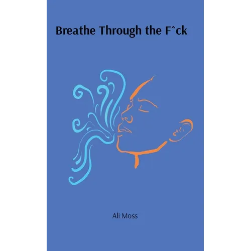 Breathe Through the F^ck - Paperback
