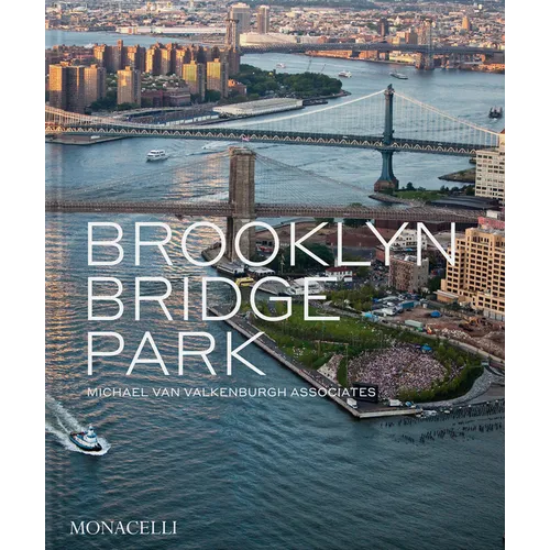 Brooklyn Bridge Park: Michael Van Valkenburgh Associates - Hardcover