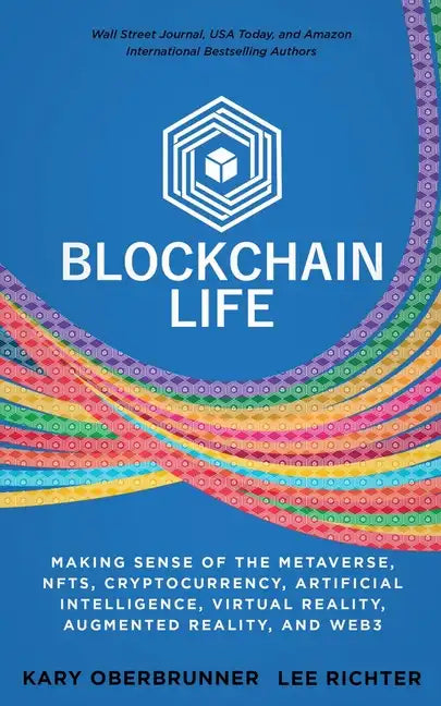 Blockchain Life: Making Sense of the Metaverse, NFTs, Cryptocurrency, Virtual Reality, Augmented Reality, and Web3 - Paperback