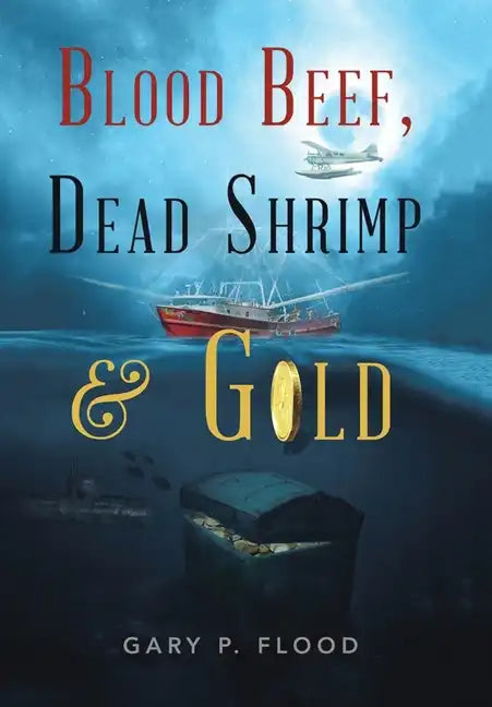 Blood Beef, Dead Shrimp & Gold - Hardcover