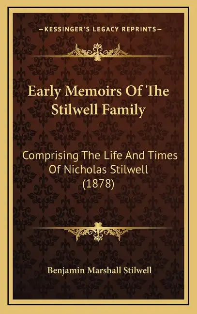 Early Memoirs Of The Stilwell Family: Comprising The Life And Times Of Nicholas Stilwell (1878) - Hardcover