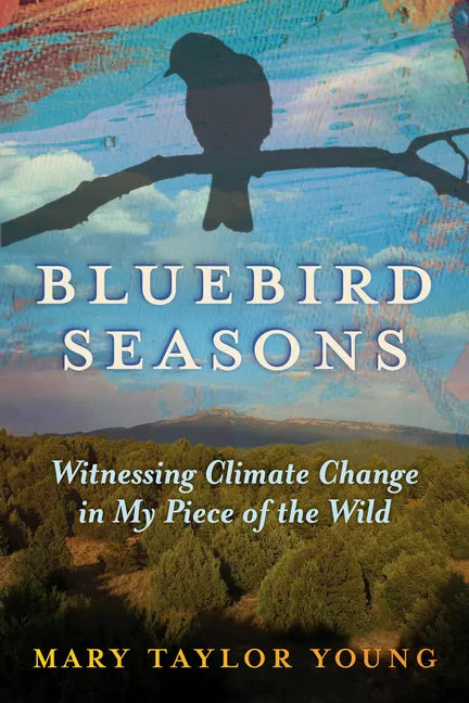 Bluebird Seasons: Witnessing Climate Change in My Piece of the Wild - Paperback