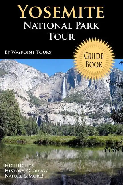 Yosemite National Park Tour Guide Book: Your Personal Tour Guide For Yosemite Travel Adventure! - Paperback