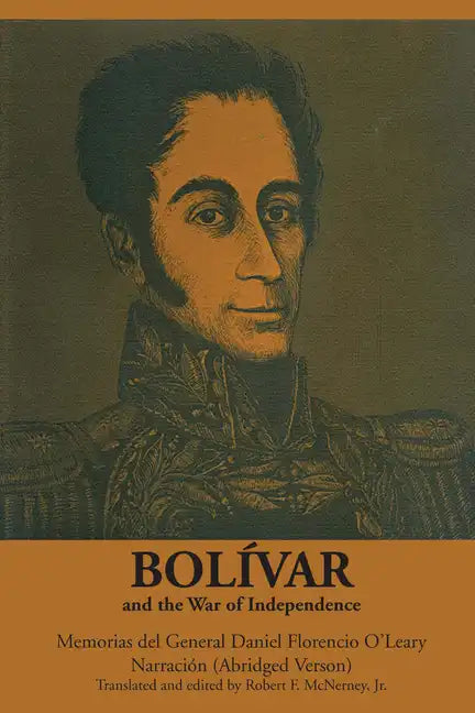 Bolívar and the War of Independence: Memorias del General Daniel Florencio O'Leary, Narración - Paperback