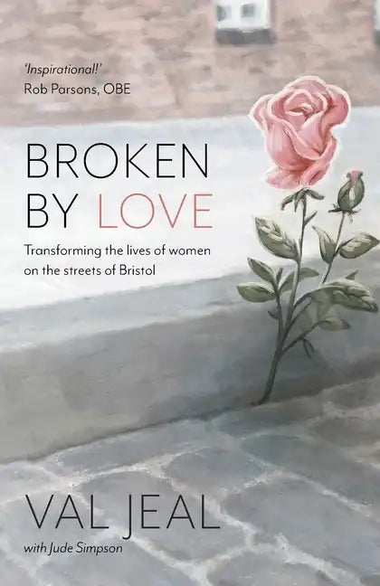 Broken By Love: Transforming the Lives of Women on the Streets of Bristol - Paperback