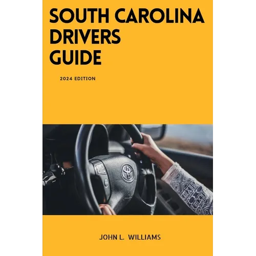 South Carolina Drivers Guide: A Comprehensive Study Manual to Safe Driving in South Carolina - Paperback