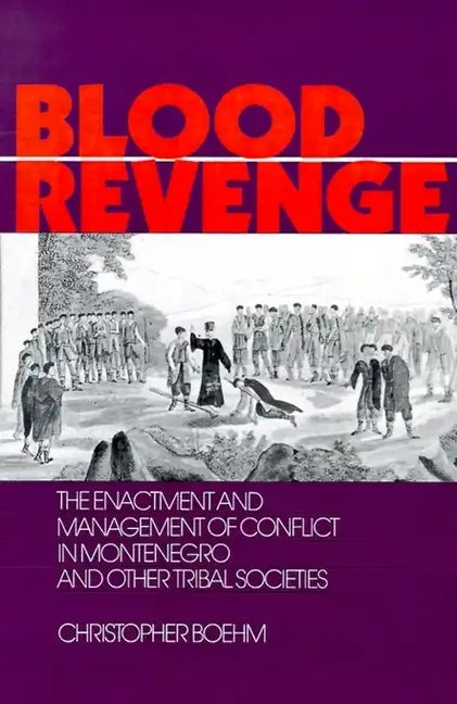 Blood Revenge: The Enactment and Management of Conflict in Montenegro and Other Tribal Societies - Paperback