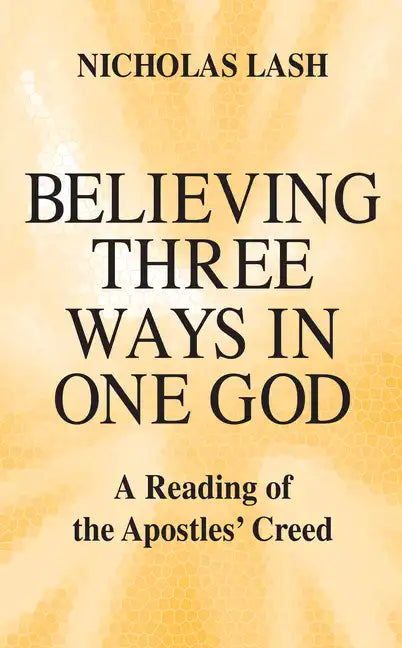 Believing Three Ways in One God: A Reading of the Apostles' Creed - Paperback