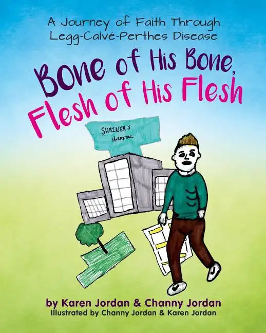 Bone of His Bone, Flesh of His Flesh: A Journey of Faith Through Legg-Calvé-Perthes Disease - Paperback