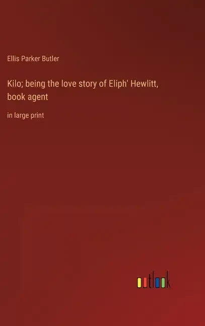 Kilo; being the love story of Eliph' Hewlitt, book agent: in large print - Hardcover