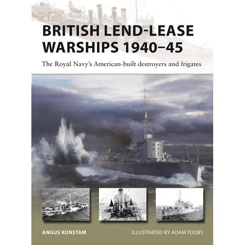 British Lend-Lease Warships 1940-45: The Royal Navy's American-Built Destroyers and Frigates - Paperback