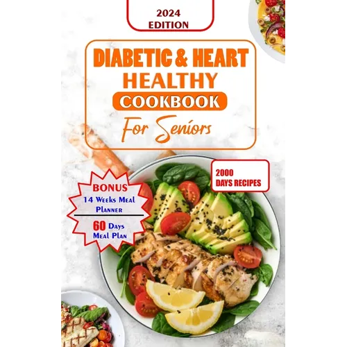 Diabetes and Heart Healthy Cookbook for Seniors: Quick and Delicious Recipes Preventing Heart Disease And Reducing Blood Sugar For Older People - Paperback