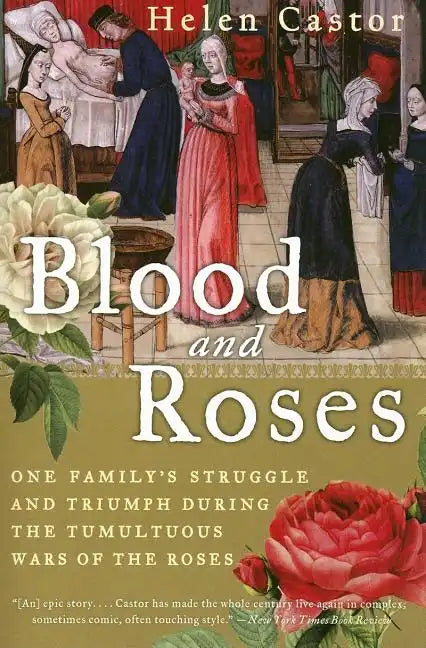 Blood and Roses: One Family's Struggle and Triumph During the Tumultuous Wars of the Roses - Paperback