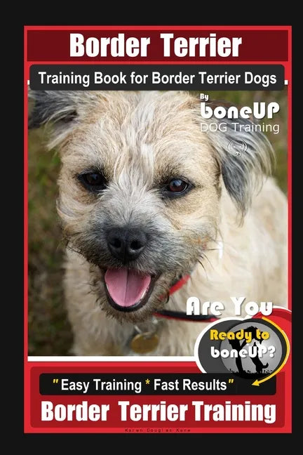 Border Terrier Training Book for Border Terrier Dogs By BoneUP DOG Training, Are You Ready to Bone Up? Easy Training * Fast Results, Border Terrier Tr - Paperback