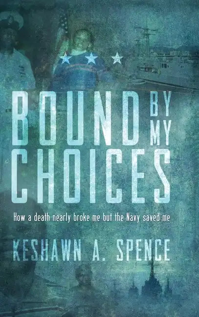 Bound by My Choices: How a death nearly broke me but the Navy saved me - Hardcover