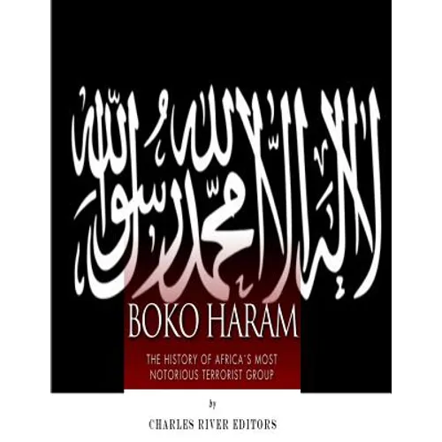 Boko Haram: The History of Africa's Most Notorious Terrorist Group - Paperback