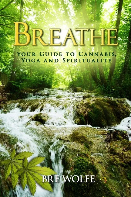 Breathe: Your Guide to Cannabis, Yoga and Spirituality - Paperback