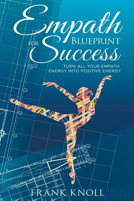 Empath's Blueprint for Success: Turn all your Empath energy into positive energy - Paperback