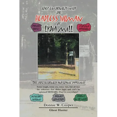 Brief Encounters with the Headless Woman of Lydia Mill: True Ghost Encounters and Strange Happenings - Paperback