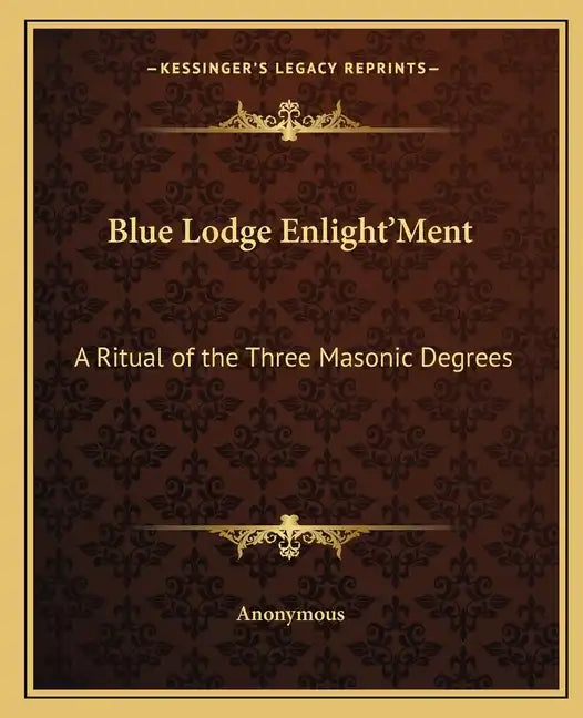 Blue Lodge Enlight'ment: A Ritual of the Three Masonic Degrees - Paperback