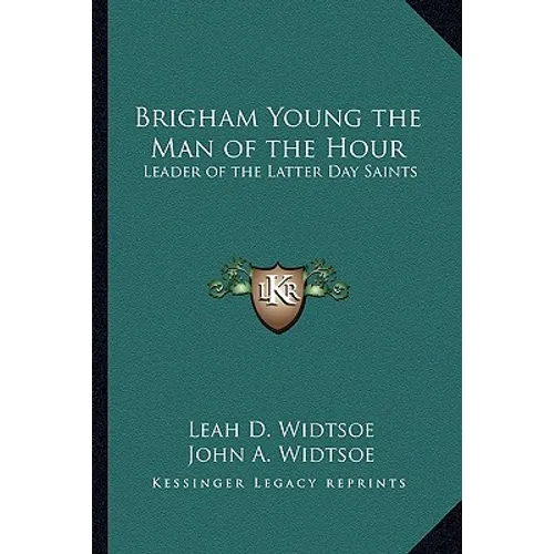 Brigham Young the Man of the Hour: Leader of the Latter Day Saints - Paperback
