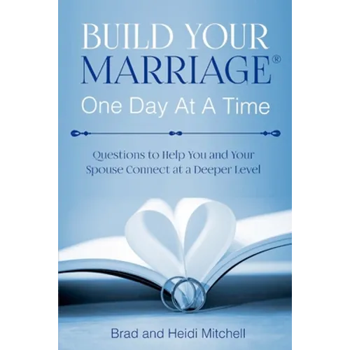 Build Your Marriage One Day at a Time: Questions to Help You and Your Spouse Connect at a Deeper Level - Paperback