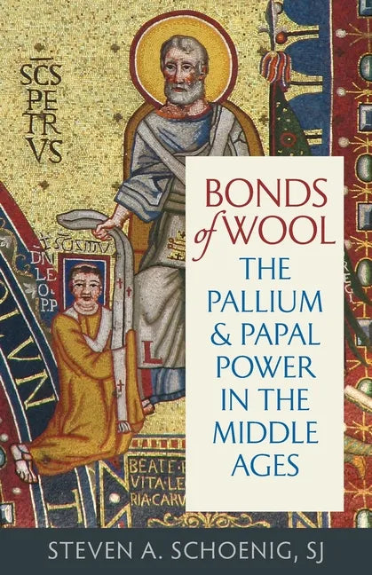 Bonds of Wool: The Pallium and Papal Power in the Middle Ages - Paperback