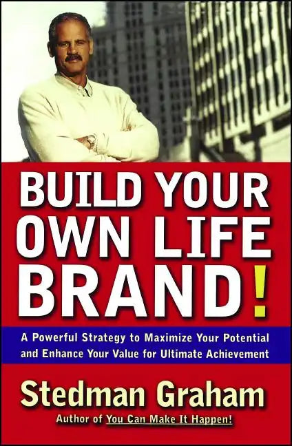Build Your Own Life Brand!: A Powerful Strategy to Maximize Your Potential and Enhance Your Value for Ultimate Achievement - Paperback