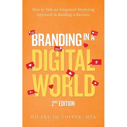 Branding in a Digital World: How to Take an Integrated Marketing Approach to Building a Business (2nd Edition) - Paperback