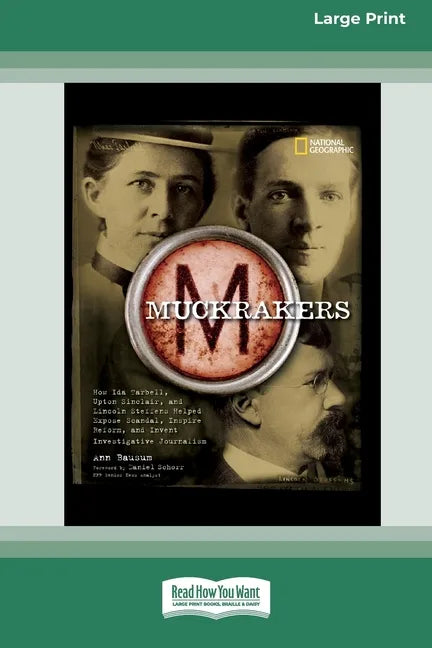 Muckrackers: How Ida Tarbell, Upton Sinclair, and Lincoln Steffens Helped Expose Scandal, Inspire Reform, and Invent Investigative - Paperback