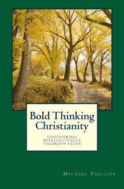 Bold Thinking Christianity: Discovering Intellectually Vigorous Faith - Paperback