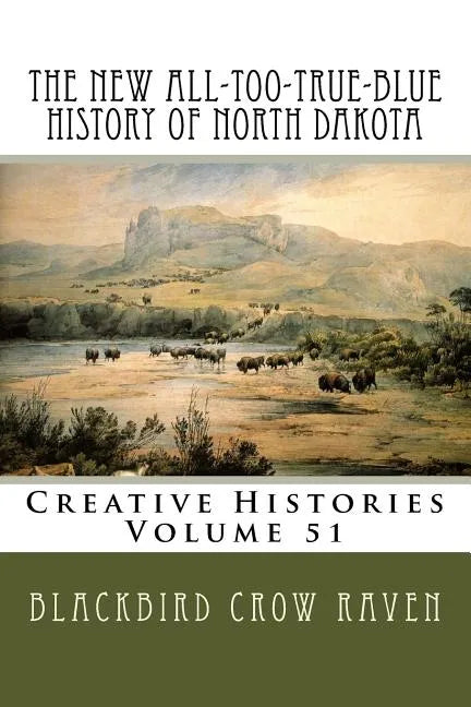 The New All-too-True-Blue History of North Dakota - Paperback