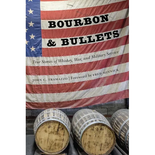 Bourbon and Bullets: True Stories of Whiskey, War, and Military Service - Paperback