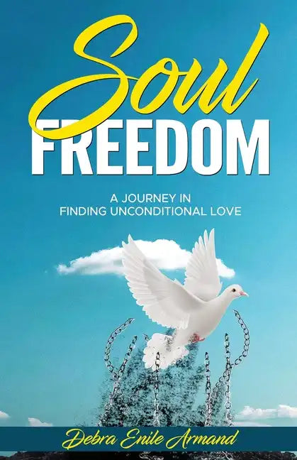 Soul Freedom: My Journey to Finding Unconditional Love - Paperback