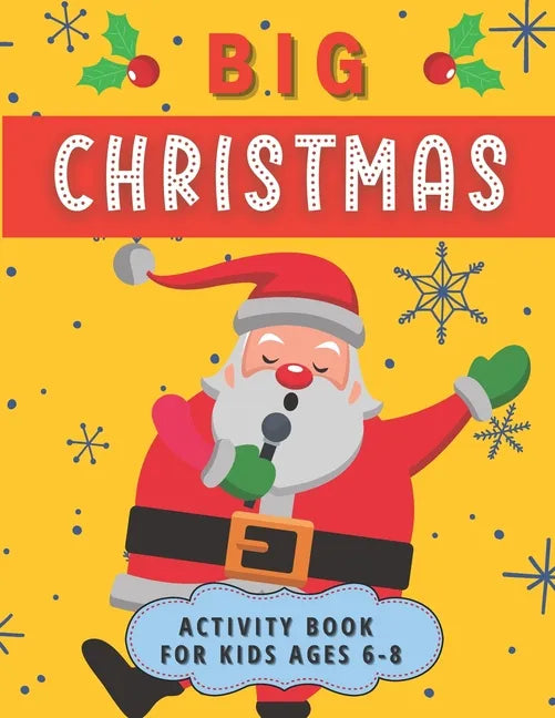 Big Christmas Activity Book For Kids Ages 6-8: Creative Advent Entertainment for Boys and Girls. Having fun with Coloring Pages, Mazes, I Spy, Cut and - Paperback