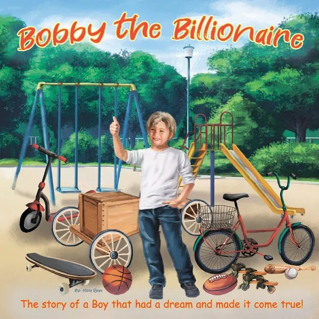 Bobby The Billionaire: The Story of a Boy That Had a Dream and Made It Come True - Paperback