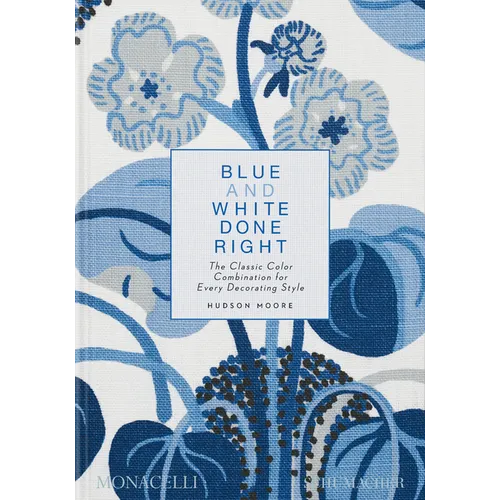 Blue and White Done Right: The Classic Color Combination for Every Decorating Style - Hardcover