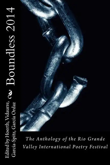 Boundless 2014: The Anthology of the Rio Grande Valley International Poetry Festival - Paperback