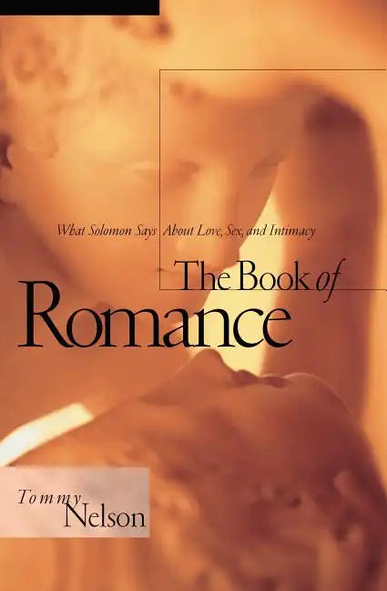 Book of Romance: What Solomon Says about Love, Sex, and Intimacy - Paperback