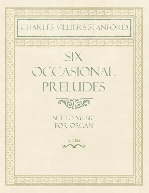Six Occasional Preludes - Set to Music for Organ - Op.182 - Paperback