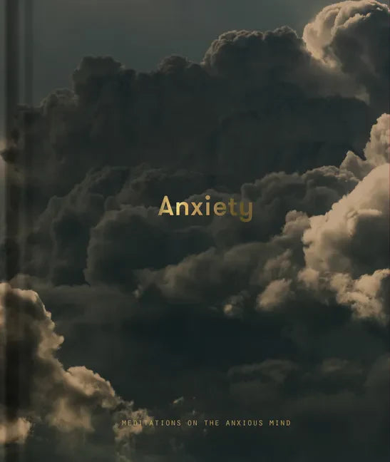 Anxiety: Meditations on the Anxious Mind - Hardcover