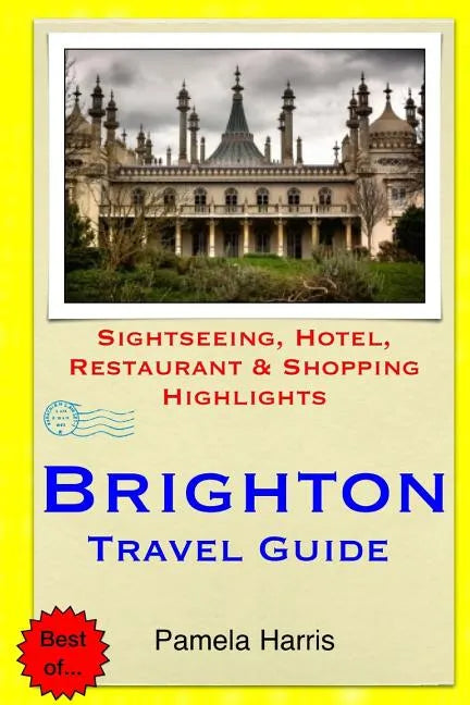 Brighton Travel Guide: Sightseeing, Hotel, Restaurant & Shopping Highlights - Paperback