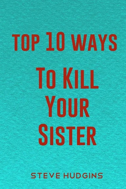 Top 10 Ways To Kill Your Sister - Paperback