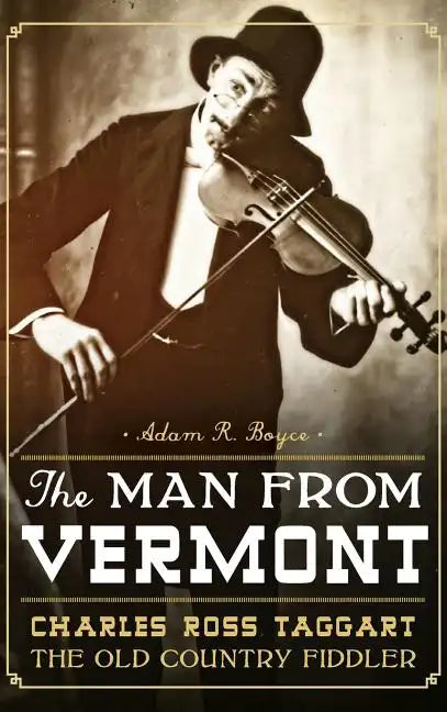 The Man from Vermont: Charles Ross Taggart: The Old Country Fiddler - Hardcover