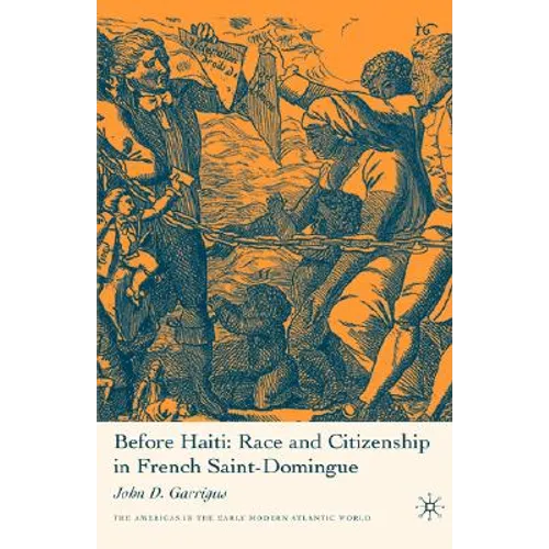 Before Haiti: Race and Citizenship in French Saint-Domingue - Hardcover
